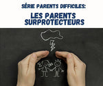 Série parents difficiles: Les parents SURprotecteurs 3 heures