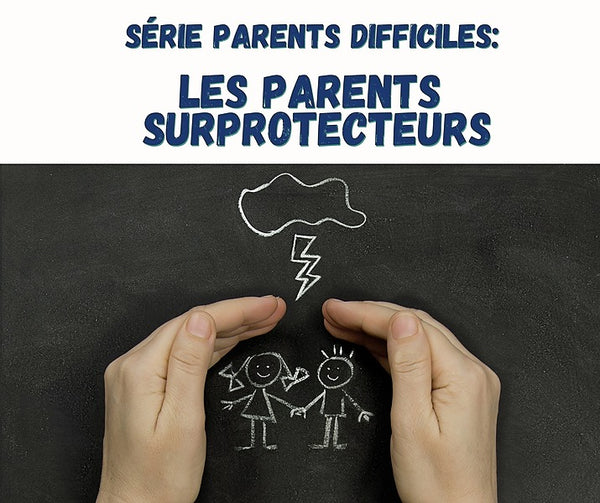 Série parents difficiles: Les parents SURprotecteurs 3 heures