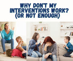 Why Don’t My Interventions Work ?(Or not enough) 3 Hours